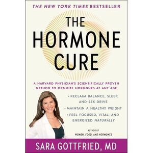 The Hormone Cure: Reclaim Balance, Sleep and Sex Drive; Lose Weight; Feel Focuse